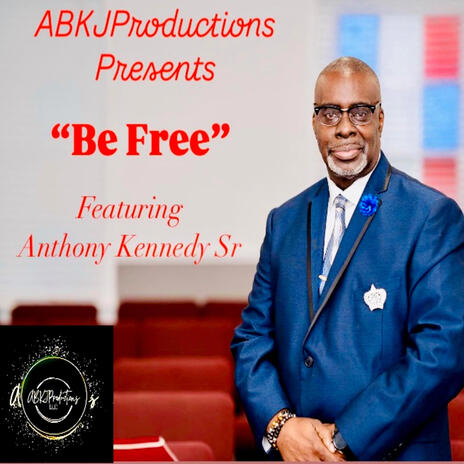 Be Free ft. Anthony Kennedy Sr | Boomplay Music