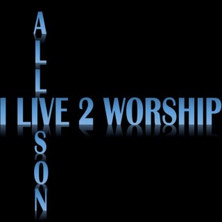 I Live To Worship (Live)