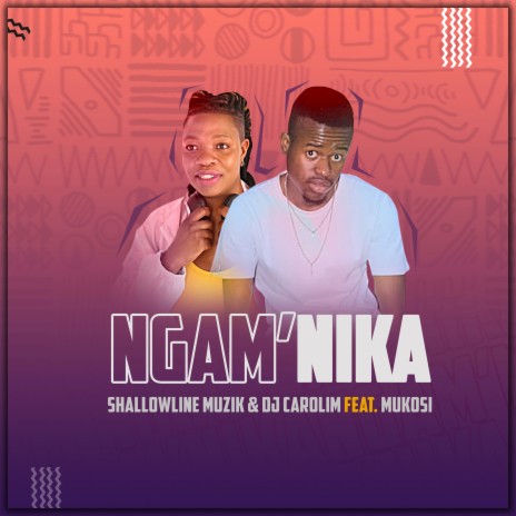 Ngam'nika (Radio Edit) ft. ShallowLine Muzik & Mukosi | Boomplay Music