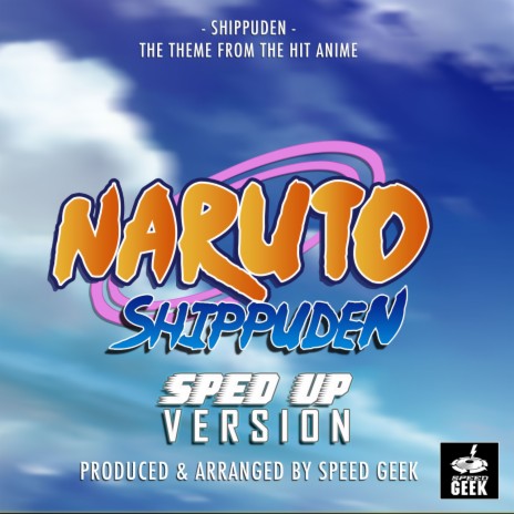 Shippuden (From Naruto Shippuden) (Sped-Up Version)