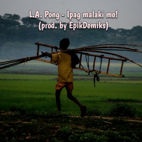 Ipag Malaki Mo! ft. La Pong | Boomplay Music