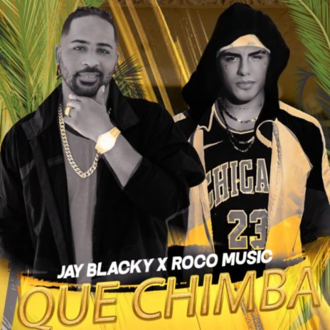 Que Chimba ft. Jay Blacky | Boomplay Music