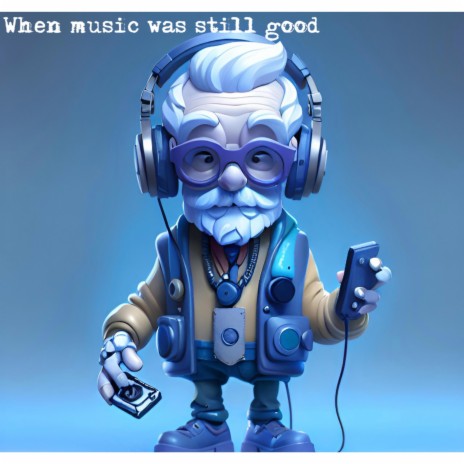 when music was still good | Boomplay Music