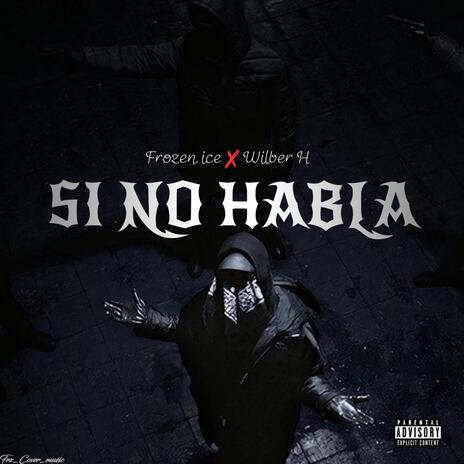 SI NO HABLA ft. Wilber H | Boomplay Music