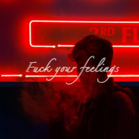 Fuck your feelings | Boomplay Music