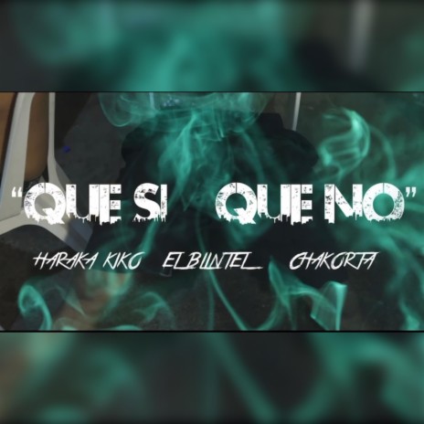 Que Si, Que No ft. Haraca Kiko & El Blintel | Boomplay Music