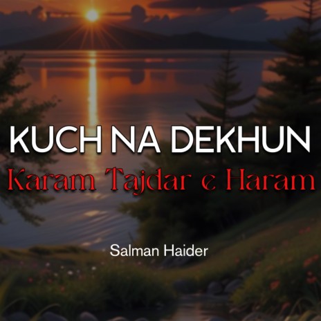 Kuch Na Dekhun Karam Tajdar e Haram