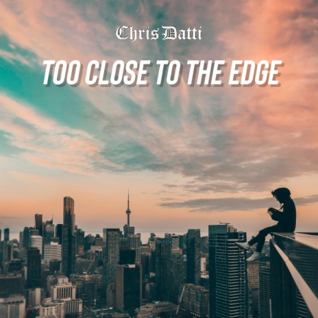 Too Close To The Edge | Boomplay Music