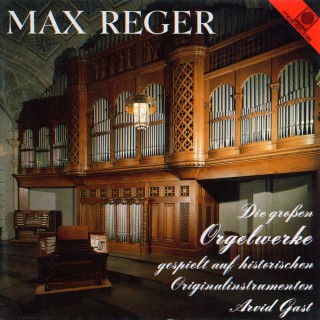 Max Reger: Die großen Orgelwerke, Vol. 1 (Gast, Arvid)