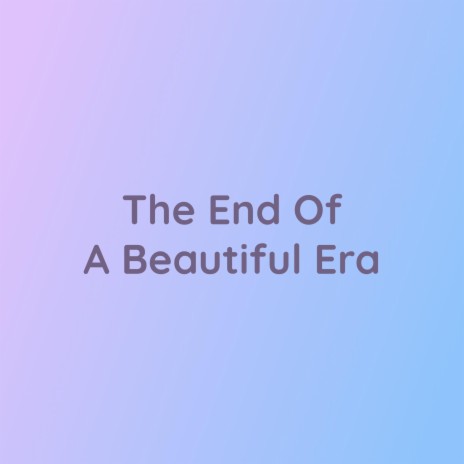 The End Of A Beautiful Era | Boomplay Music