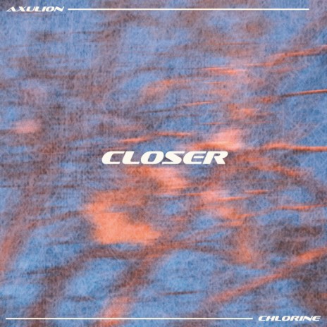 Closer ft. Axulion | Boomplay Music