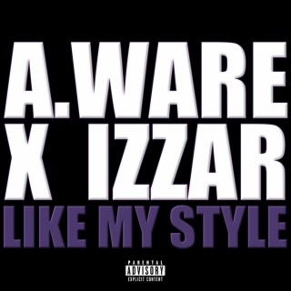 Like My Style ft. Izzar lyrics | Boomplay Music