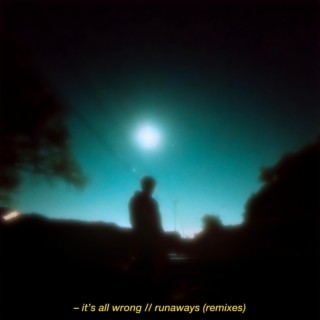 it's all wrong // runaways (remixes) (Remix)