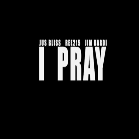I Pray ft. Jim Bardi & Ree215 | Boomplay Music