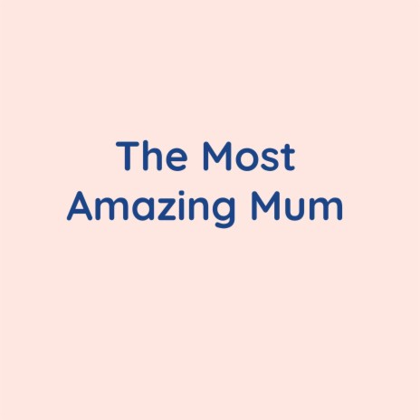 The Most Amazing Mum | Boomplay Music