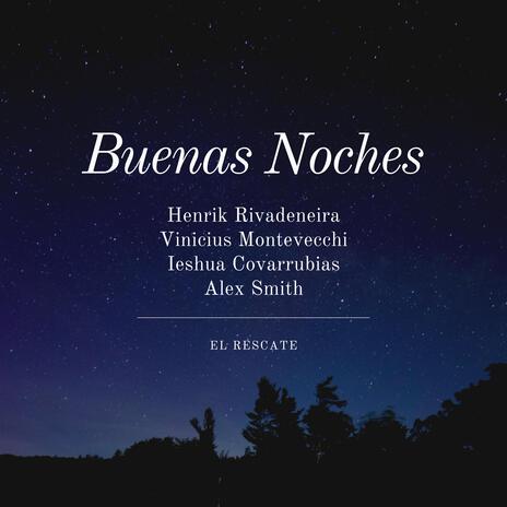 Buenas Noches ft. Vinicius Montevecchi, Ieshua Covarrubias & Alex Smith | Boomplay Music