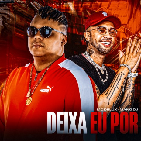 Deixa Eu Por ft. Mc Delux | Boomplay Music