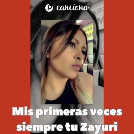 Mis primeras veces siempre tu Zayuri | Boomplay Music