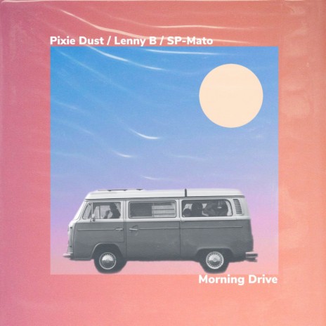 Morning Drive ft. Lenny B & Pixie Dust