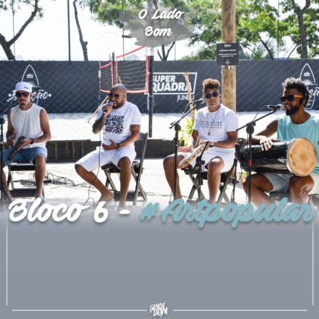 Bloco 6 #ArtPopular - O Lado Bom | Boomplay Music