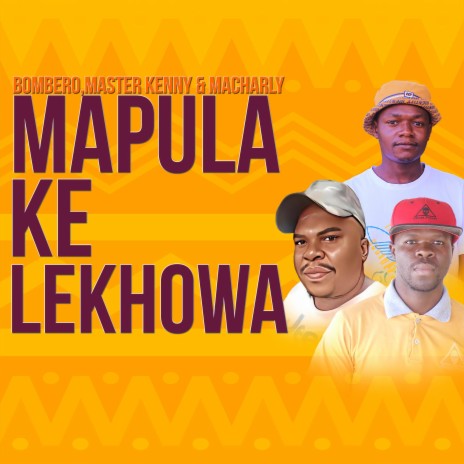Mapula Ke Lekhowa ft. Bombero | Boomplay Music