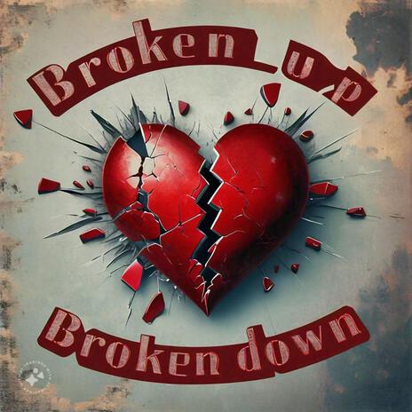 Broken Up Broken Down | Boomplay Music