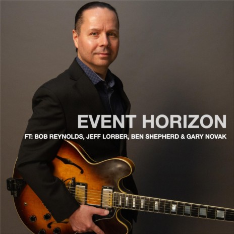 Event Horizon ft. Bob Reynolds, Jeff Lorber, Ben Shepherd & Gary Novak | Boomplay Music