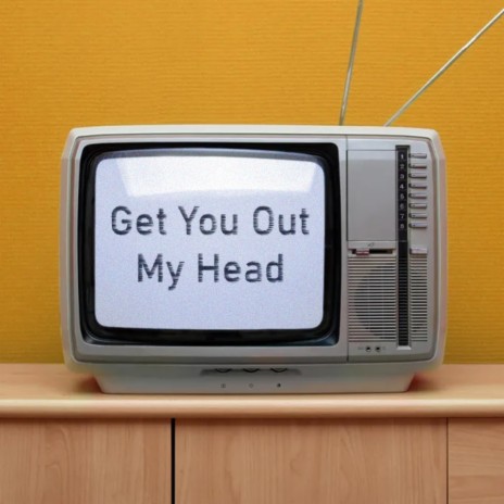 Get You Out My Head | Boomplay Music