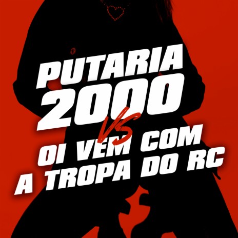 Putaria 2000 Vs Oi Vem Com a Tropa do Rc ft. Dj sorriso bxd | Boomplay Music