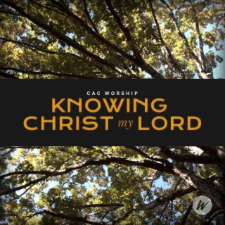 Knowing Christ My Lord lyrics | Boomplay Music