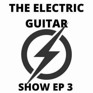 The Electric Guitar Show Episode 3 (Original Sound Track To The Video)