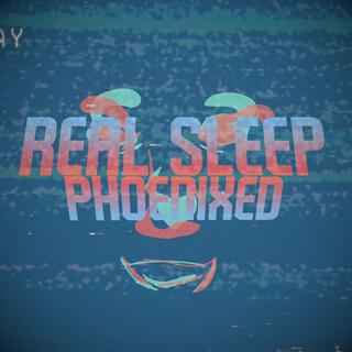 Real Sleep (Phoenixed)