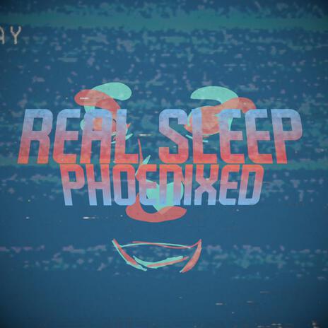 Real Sleep (Phoenixed) | Boomplay Music