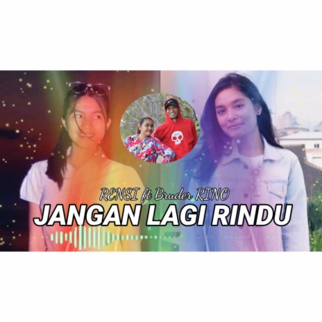 Jangan Lagi Rindu ft. Bruder RINO | Boomplay Music