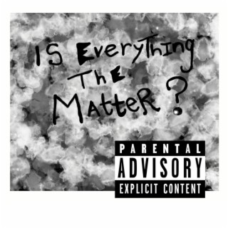 Is Everything The Matter?