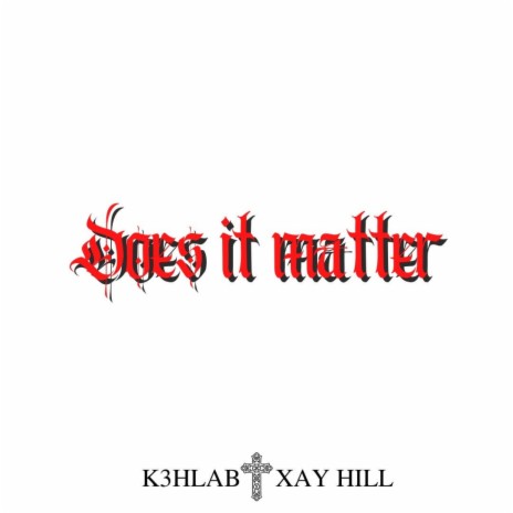 Does It Matter ft. Xay hill | Boomplay Music