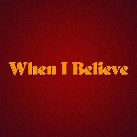 When I Believe | Boomplay Music