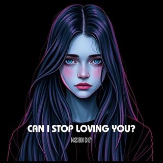 Can I Stop Loving You? lyrics | Boomplay Music