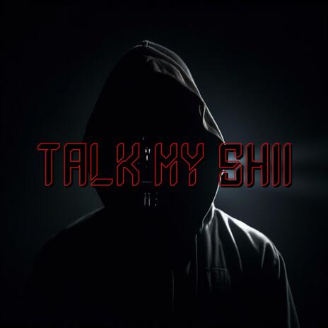 Talk my shii | Boomplay Music