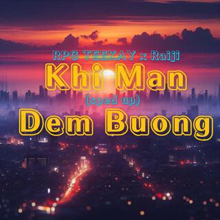 Khi Man Dem Buong (Speed Up) ft. Raiji lyrics | Boomplay Music