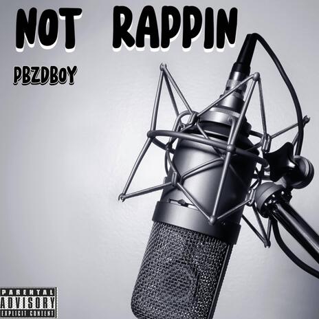 NOT RAPPIN | Boomplay Music