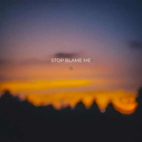 Stop blame me