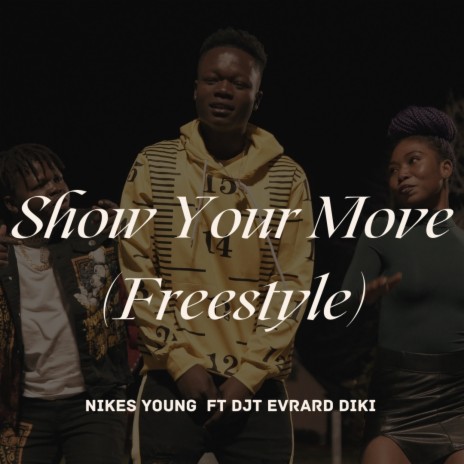 SHOW YOUR MOVE FREESTYLE ft. DJT EVRARD DIKI