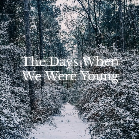 The Days When We Were Young | Boomplay Music