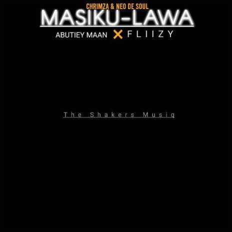 MASIKU-LAWA ft. Chrimza, Neo de soul, Abutiiey maan & Fliizzy | Boomplay Music