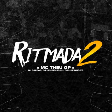 Ritmada 2 ft. DJ Henrique 011, DJ LUIZINHO ZS & MC Theu GP | Boomplay Music