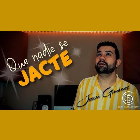 Que Nadie Se Jacte | Boomplay Music