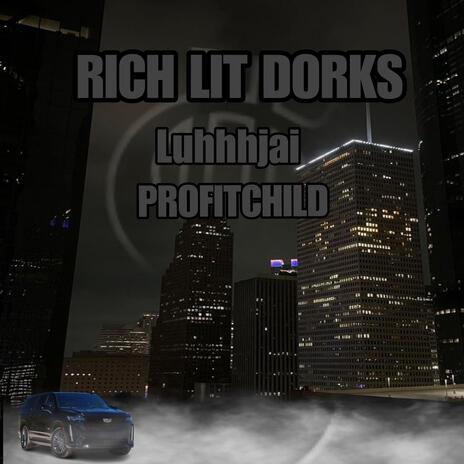 RICH LIT DORKS ft. luhjai | Boomplay Music