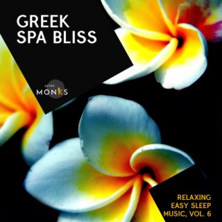Greek Spa Bliss - Relaxing Easy Sleep Music, Vol. 6