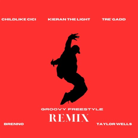 GROOVY FREESTYLE (REMIX) ft. Childlike Cici, Taylor Wells, Kieran The Light & Tre'Gadd | Boomplay Music